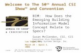 3/30/06 BIM: How does the emerging BIM concept relate to specs? 50 th Annual CSI Show & Convention, Las Vegas 1 Welcome to The 50 th Annual CSI Show™ and.