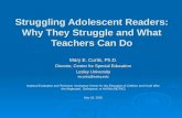 Struggling Adolescent Readers: Why They Struggle and What Teachers Can Do Mary E. Curtis, Ph.D. Director, Center for Special Education Lesley University.