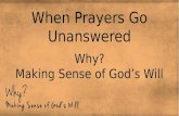 When Prayers Go Unanswered Why? Making Sense of God’s Will.