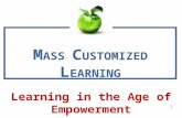 1 Learning in the Age of Empowerment M ASS C USTOMIZED L EARNING.