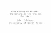 From Grozny to Boston: Understanding the Chechen Conflict John Ishiyama University of North Texas.