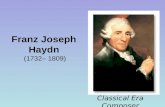 Franz Joseph Haydn (1732– 1809) Classical Era Composer.