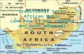 Traditional South African Music (and how it has changed and been adapted) By: Sarah-Bracha Cohen.