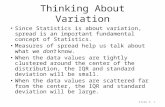Slide 5- 1 Thinking About Variation Since Statistics is about variation, spread is an important fundamental concept of Statistics. Measures of spread help.