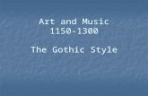 Art and Music 1150-1300 The Gothic Style Gothic Architecture and Sculpture Features of Gothic Churches Features of Gothic Churches Pointed arches and.