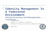 Identity Management In A Federated Environment Identity Protection and Management Conference Presented by Samuel P. Jenkins, Director Defense Privacy and.