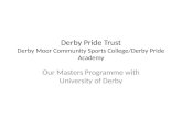 Derby Pride Trust Derby Moor Community Sports College/Derby Pride Academy Our Masters Programme with University of Derby.