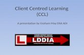 Client Centred Learning (CCL) A presentation by Graham May DSA ADI.
