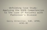 Unfolding Case Study: Applying the QSEN Competencies to the care of Patients with Parkinson’s Disease Gerry Altmiller, EdD, APRN, ACNS- BC.