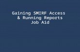 Gaining SMIRF Access & Running Reports Job Aid. If you have an existing account, click here to see how to run a report.click here To request an account,