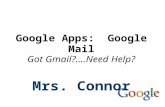 Google Apps: Google Mail Got Gmail?....Need Help? Mrs. Connor.