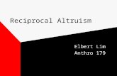 Reciprocal Altruism Elbert Lim Anthro 179. Reciprocal Altruism Term was coined by Robert Trivers (1970’s). Refers to the offering and receiving of support,