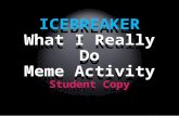 “What I Really Do” Icebreaker © T.Orman, 2012 ICEBREAKER What I Really Do Meme Activity Student Copy.