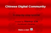 A step-by-step tutorial Created by Henry Liu Auckland Libraries Make a start. Chinese Digital Community.