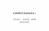 Conditionals: true, real and unreal. conditionals: true, real and unreal always true (zero conditional) If X happens, Y happens These sentences describe.