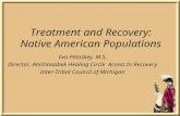 Treatment and Recovery: Native American Populations Eva Petoskey, M.S. Director, Anishnaabek Healing Circle Access to Recovery Inter-Tribal Council of.