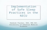 Implementation of Safe Sleep Practices in the NICU Rebekah Thacker, BSN, RNC-NIC University of Arkansas Medical Sciences.