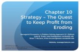 Chapter 10 Strategy – The Quest to Keep Profit from Eroding Managerial Economics: A Problem Solving Approach (2 nd Edition) Luke M. Froeb, luke.froeb@owen.vanderbilt.edu.
