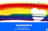 ADHERENCE Patrick Desmet HIV / Therapycounselor. 1. What is adherence and why is it important? 2. The factors that influence adherence? 3. How can we.