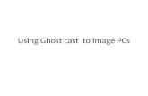 Using Ghost cast to Image PCs. GhostCast server GhostCast server is a utility of the Symantec Ghost software. Using GhostCast server you can create images.