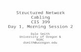 Structured Network Cabling CIS 399 Day 1, Morning Session 2 Dale Smith University of Oregon & NSRC dsmith@uoregon.edu.