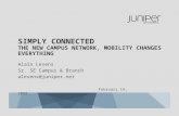 SIMPLY CONNECTED THE NEW CAMPUS NETWORK, MOBILITY CHANGES EVERYTHING Alain Levens Sr. SE Campus & Branch alevens@juniper.net February 14, 2012.