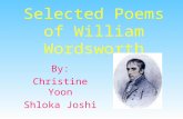 Selected Poems of William Wordsworth By: Christine Yoon Shloka Joshi.