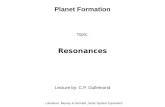 Planet Formation Topic: Resonances Lecture by: C.P. Dullemond Literature: Murray & Dermott „Solar System Dynamics“