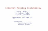 Internet Routing Instability Craig Labovitz G. Robert Malan Farnam Jahanian Presenters: Supranamaya Ranjan Mohammed Ahamed Appeared: SIGCOMM ‘97.