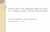Efficient On-Demand Operations in Large-Scale Infrastructures Final Defense Presentation by Steven Y. Ko.