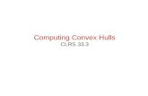Computing Convex Hulls CLRS 33.3. Computational Geometry Studies algorithms for solving geometric problems Applications in many fields –Computer graphics.