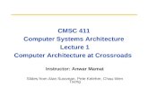 CMSC 411 Computer Systems Architecture Lecture 1 Computer Architecture at Crossroads Instructor: Anwar Mamat Slides from Alan Sussman, Pete Keleher, Chau-Wen.