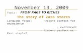 November 13, 2009 Topic: FROM RAGS TO RICHES The story of Zara stores Language focus: - Present perfect for experience - ever/never - Present perfect or.