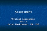 Assessment Physical Assessment Part 1 Helen Harkreader, RN, PhD.