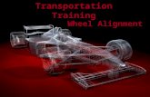 Transportation Training Wheel Alignment Why Align the Wheels? Correct Wheel alignment is essential to vehicle safety.  Improve Handling Ability  Maximum.