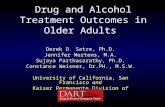 Drug and Alcohol Treatment Outcomes in Older Adults Derek D. Satre, Ph.D. Jennifer Mertens, M.A. Sujaya Parthasarathy, Ph.D. Constance Weisner, Dr.PH.,