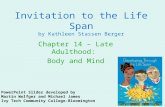 Invitation to the Life Span by Kathleen Stassen Berger Chapter 14 – Late Adulthood: Body and Mind PowerPoint Slides developed by Martin Wolfger and Michael.