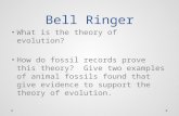 Bell Ringer What is the theory of evolution? How do fossil records prove this theory? Give two examples of animal fossils found that give evidence to support.