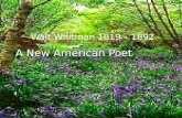 A New American Poet Walt Whitman 1819 â€“ 1892. WALT WHITMAN