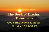 God’s Instructions to Israel: Exodus 15:22-18:27.