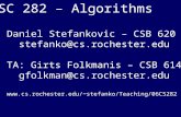 CSC 282 – Algorithms Daniel Stefankovic – CSB 620 stefanko@cs.rochester.edu TA: Girts Folkmanis – CSB 614 gfolkman@cs.rochester.edu stefanko/Teaching/06CS282.