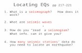 Locating EQs pp 217-221 1.What is a seismograph? How does it work? 2.What are seismic waves 3.How do you “read” a seismogram? What info. can it give you?