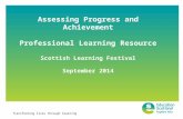 Transforming lives through learning Assessing Progress and Achievement Professional Learning Resource Scottish Learning Festival September 2014.