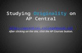 Studying Originality on AP Central  After clicking on the site, click the AP Courses button. .
