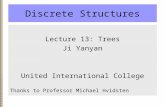 Discrete Structures Lecture 13: Trees Ji Yanyan United International College Thanks to Professor Michael Hvidsten.