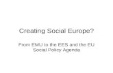 Creating Social Europe? From EMU to the EES and the EU Social Policy Agenda.