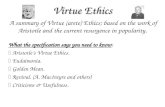 Virtue Ethics A summary of Virtue (arete) Ethics; based on the work of Aristotle and the current resurgence in popularity. What the specification says.