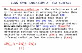 LONG WAVE RADIATION AT SEA SURFACE We will consider the NET long wave (LWnet  ) radiation at sea surface which represents the difference between the.