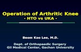 Beom Koo Lee, M.D. Dept. of Orthopaedic Surgery Gil Medical Center, Gachon University Operation of Arthritic Knee - HTO vs UKA -