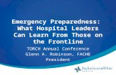 Emergency Preparedness: What Hospital Leaders Can Learn From Those on the Frontline TORCH Annual Conference Glenn A. Robinson, FACHE President.
